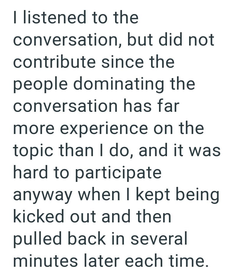 I listened to the conversation, but did not contribute since the people dominating the conversation has far more experience on the topic than I do, and it was hard to participate anyway when I kept being kicked out and then pulled back in several minutes later each time.