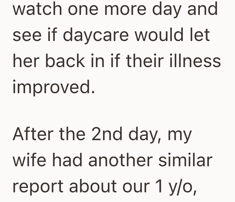 watch one more day and see if daycare would let her back in if their illness improved. After the 2nd day, my wife had another similar report about our 1 y/o,