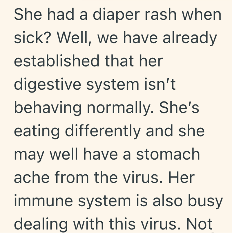 She had a diaper rash when sick? Well, we have already established that her digestive system isn't behaving normally. She's eating differently and she may well have a stomach ache from the virus. Her immune system is also busy dealing with this virus. Not