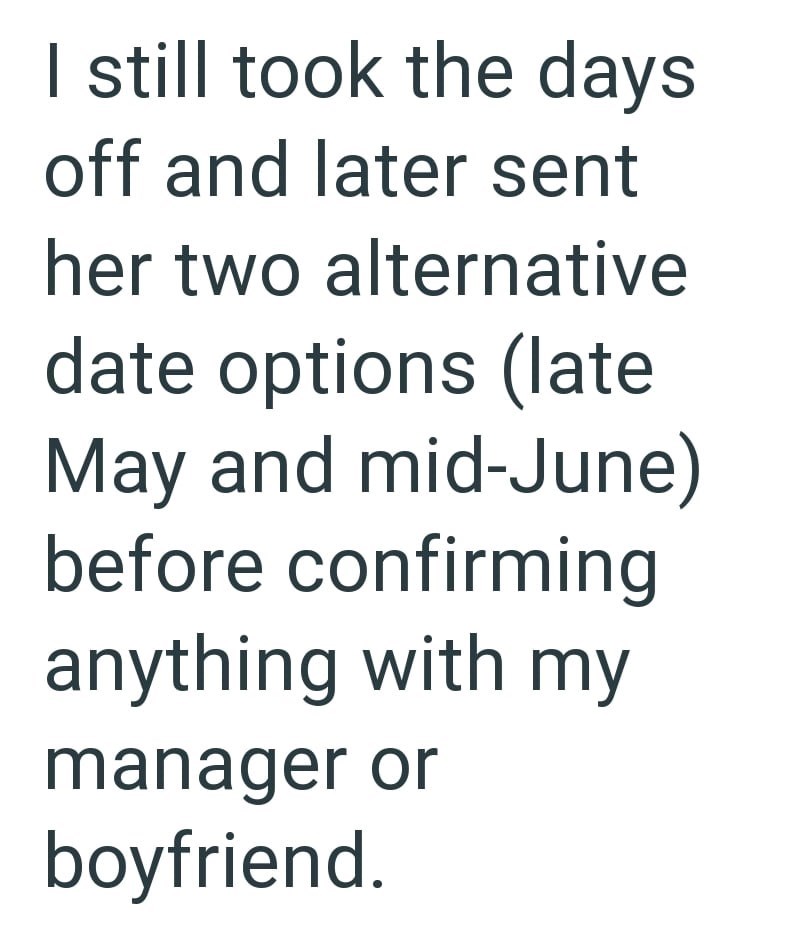 I still took the days off and later sent her two alternative date options (late May and mid-June) before confirming anything with my manager or boyfriend.