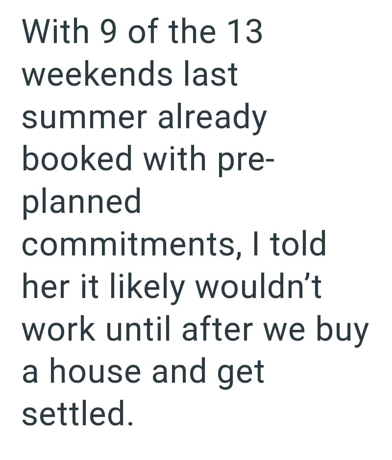 With 9 of the 13 weekends last summer already booked with pre- planned commitments, I told her it likely wouldn't work until after we buy a house and get settled.