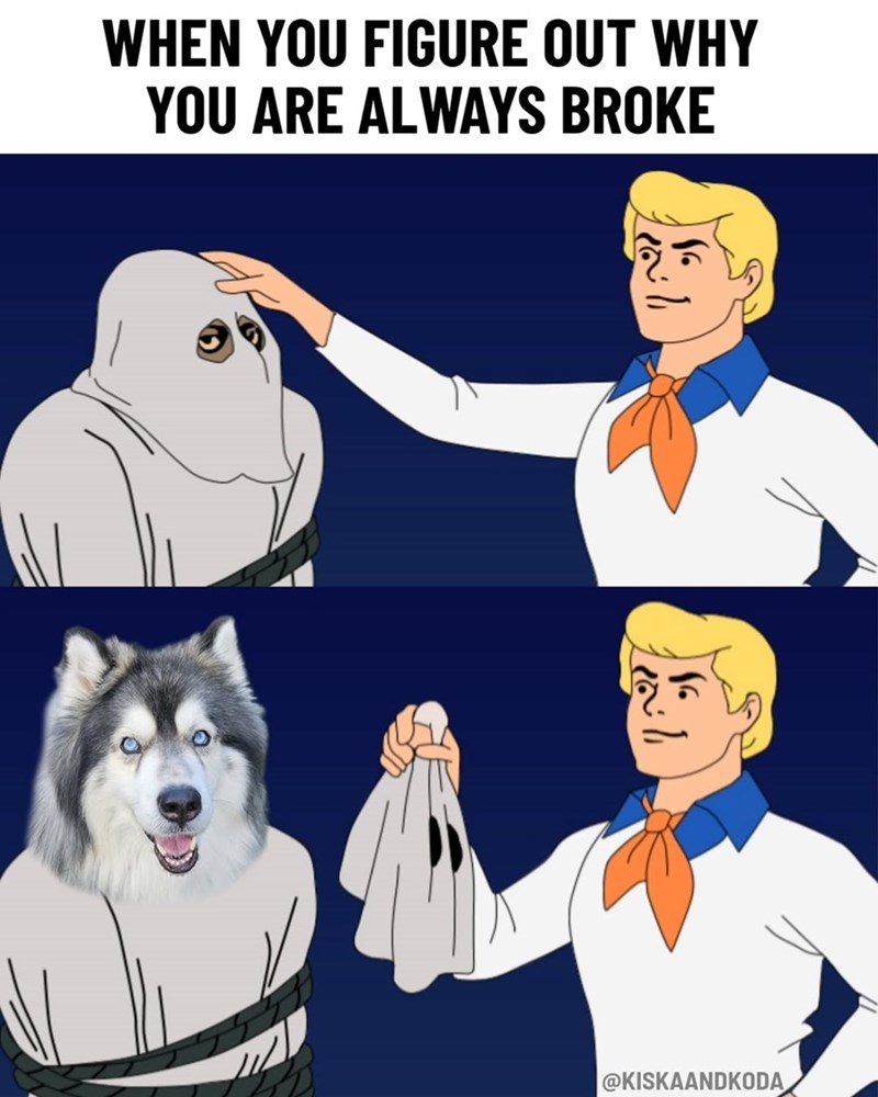 WHEN YOU FIGURE OUT WHY YOU ARE ALWAYS BROKE @KISKAANDKODA