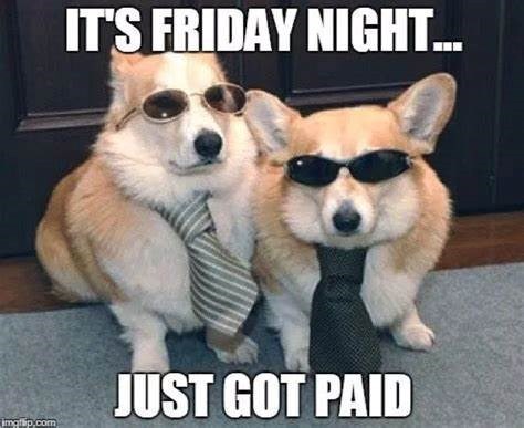 IT'S FRIDAY NIGHT... JUST GOT PAID imgflip.com