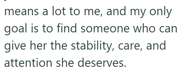 means a lot to me, and my only goal is to find someone who can give her the stability, care, and attention she deserves.