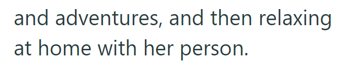 and adventures, and then relaxing at home with her person.