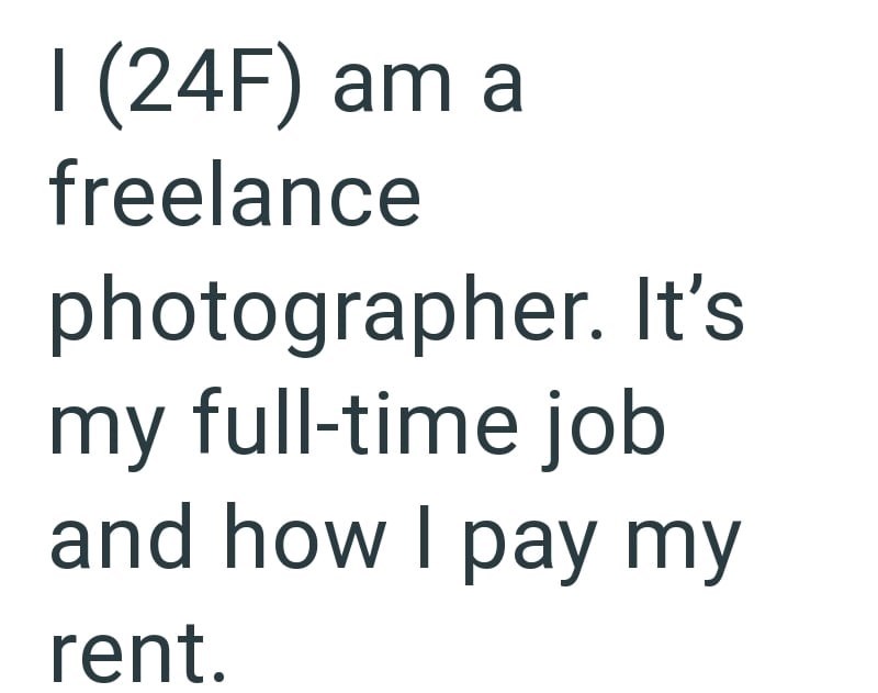I (24F) am a freelance photographer. It's my full-time job and how I pay my rent.