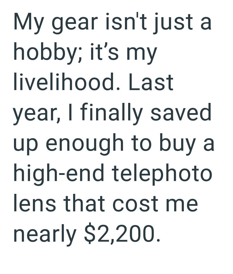 My gear isn't just a hobby; it's my livelihood. Last year, I finally saved up enough to buy a high-end telephoto lens that cost me nearly $2,200.