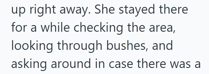 up right away. She stayed there for a while checking the area, looking through bushes, and asking around in case there was a
