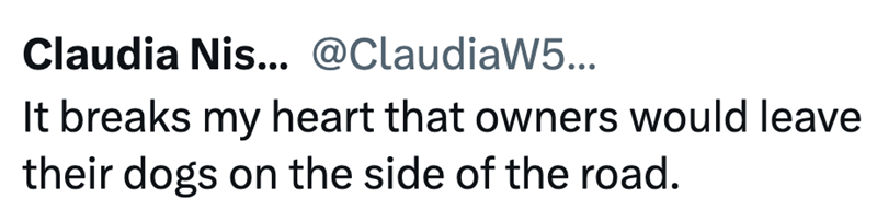 Claudia Nis... @ClaudiaW5... It breaks my heart that owners would leave their dogs on the side of the road.