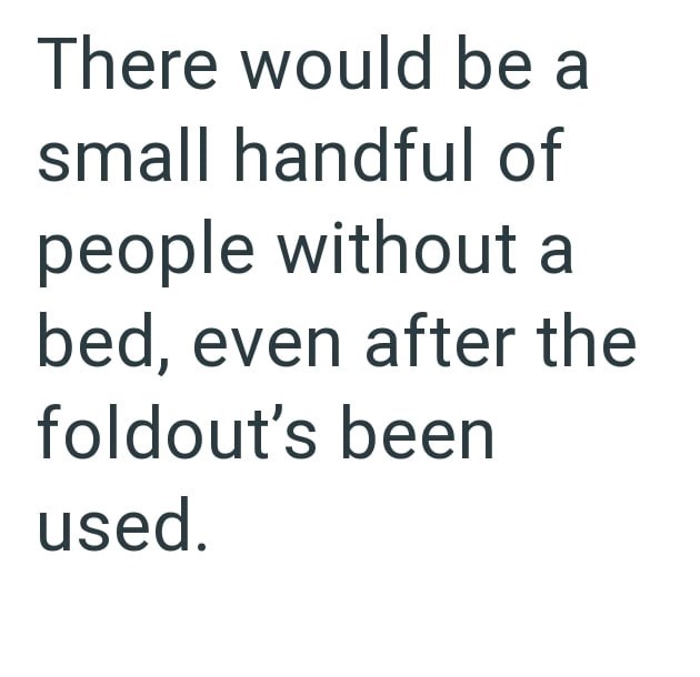 There would be a small handful of people without a bed, even after the foldout's been used.