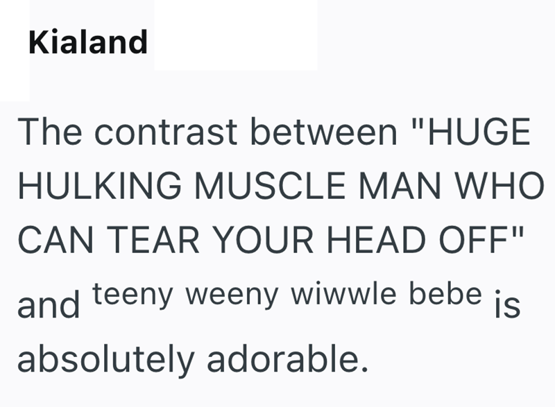 Kialand The contrast between "HUGE HULKING MUSCLE MAN WHO CAN TEAR YOUR HEAD OFF" and teeny weeny wiwwle bebe is absolutely adorable.