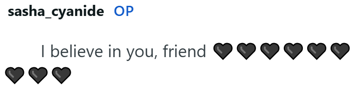 sasha_cyanide OP I believe in you, friend