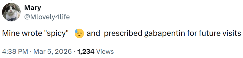 Mary @Mlovely4life Mine wrote "spicy" 4:38 PM · Mar 5, 2026 1,234 Views and prescribed gabapentin for future visits