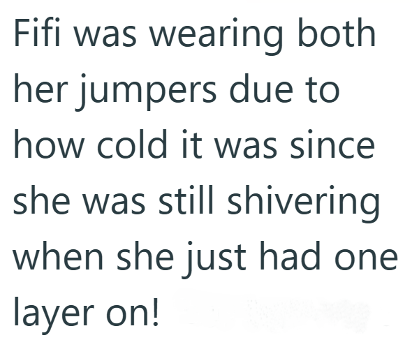 Fifi was wearing both her jumpers due to how cold it was since she was still shivering when she just had one layer on!