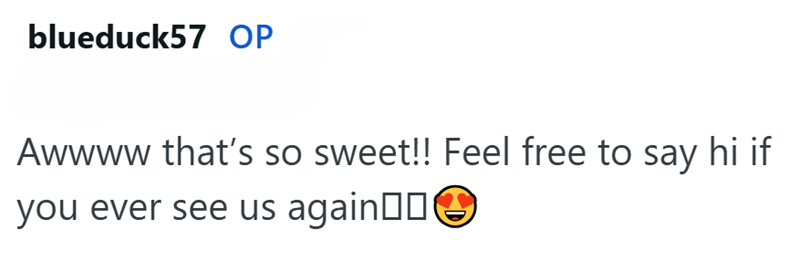 blueduck57 OP Awwww that's so sweet!! Feel free to say hi if you ever see us again□□