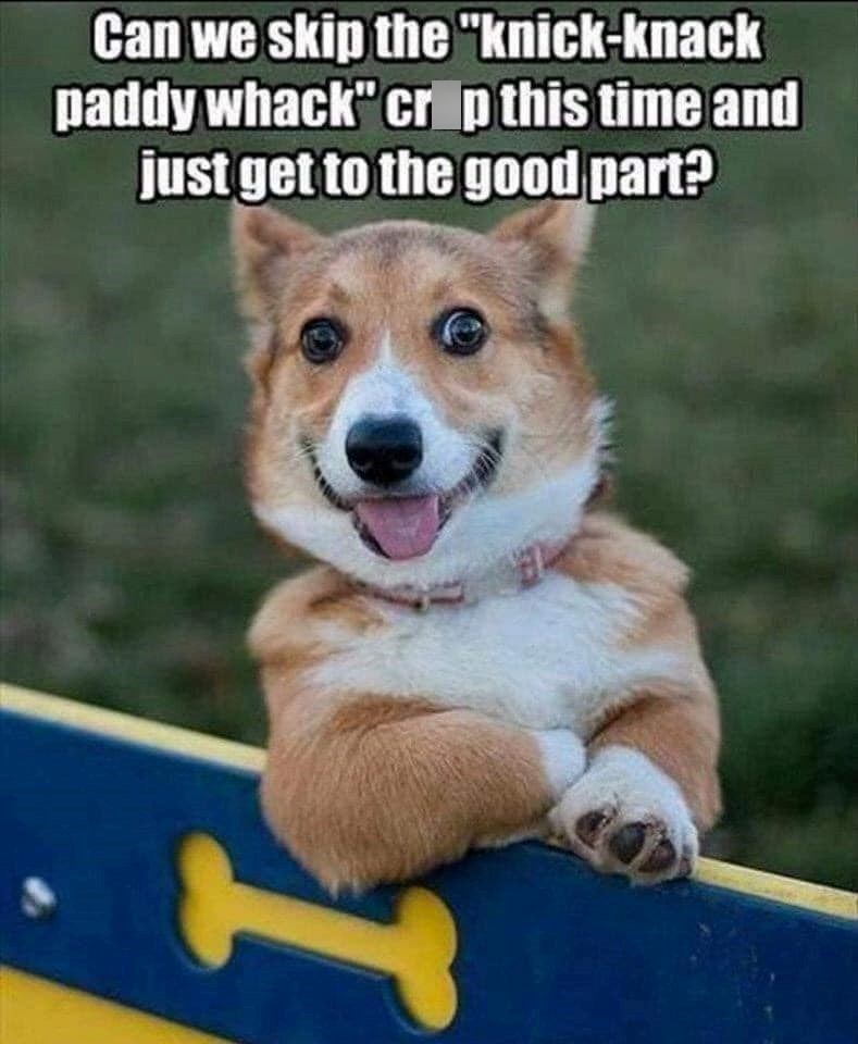 Can we skip the "knick-knack paddy whack" crop this time and just get to the good part?