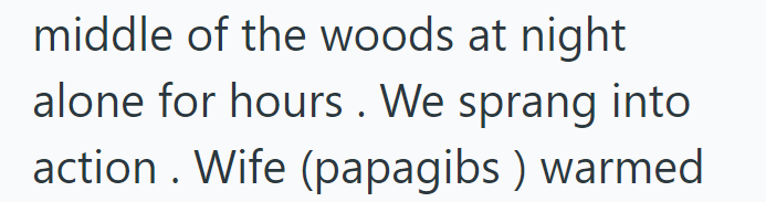 middle of the woods at night alone for hours. We sprang into action. Wife (papagibs) warmed