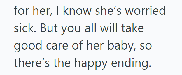 for her, I know she's worried sick. But you all will take good care of her baby, so there's the happy ending.