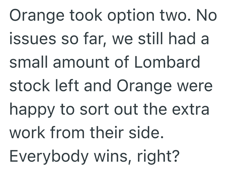 Orange took option two. No issues so far, we still had a small amount of Lombard stock left and Orange were happy to sort out the extral work from their side. Everybody wins, right?