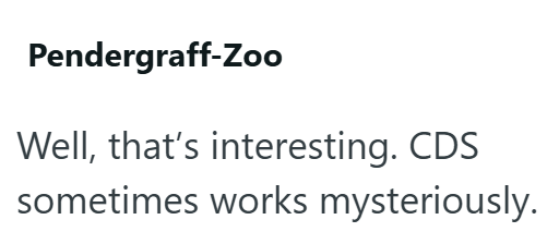 Pendergraff-Zoo Well, that's interesting. CDS sometimes works mysteriously.