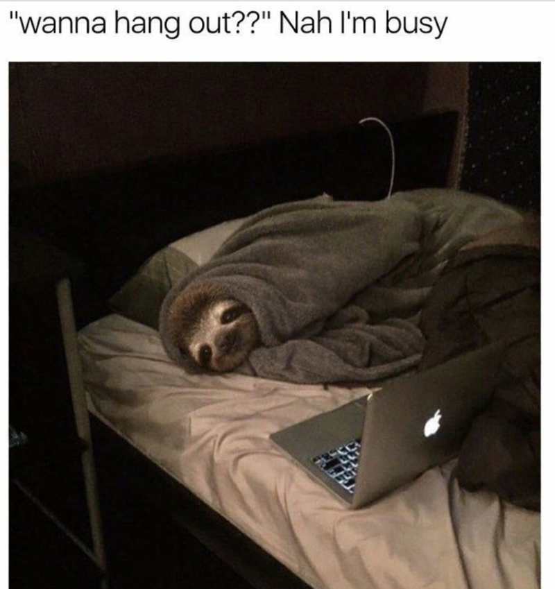 "wanna hang out??" Nah I'm busy