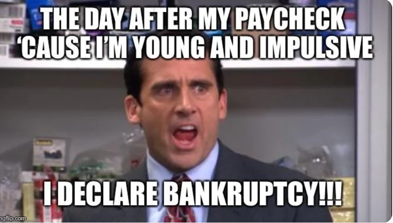 THE DAY AFTER MY PAYCHECK 'CAUSE I'M YOUNG AND IMPULSIVE ngflip.com I DECLARE BANKRUPTCY!!!