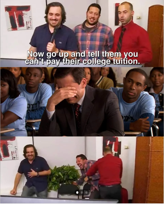 Now go up and tell them you can't pay their college tuition.