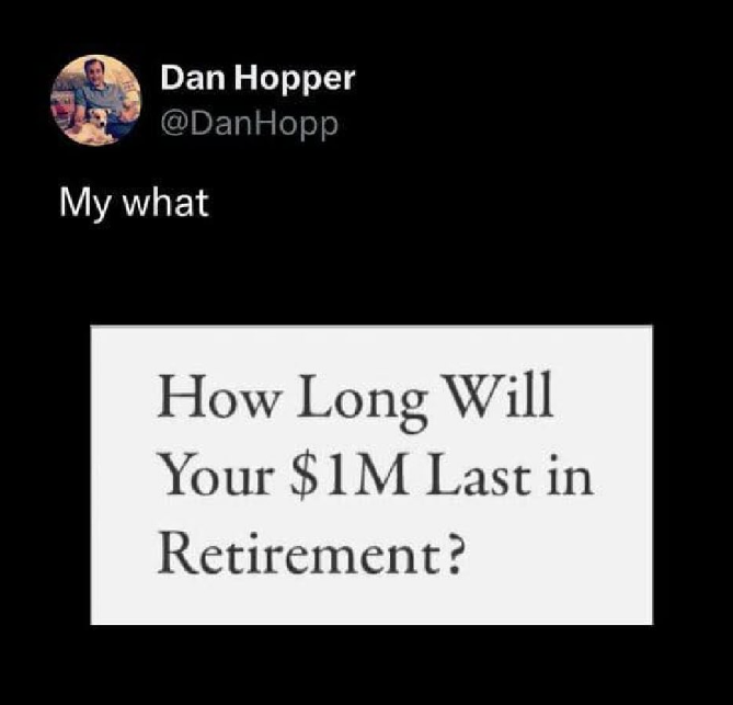 Dan Hopper @DanHopp My what How Long Will Your $1M Last in Retirement?