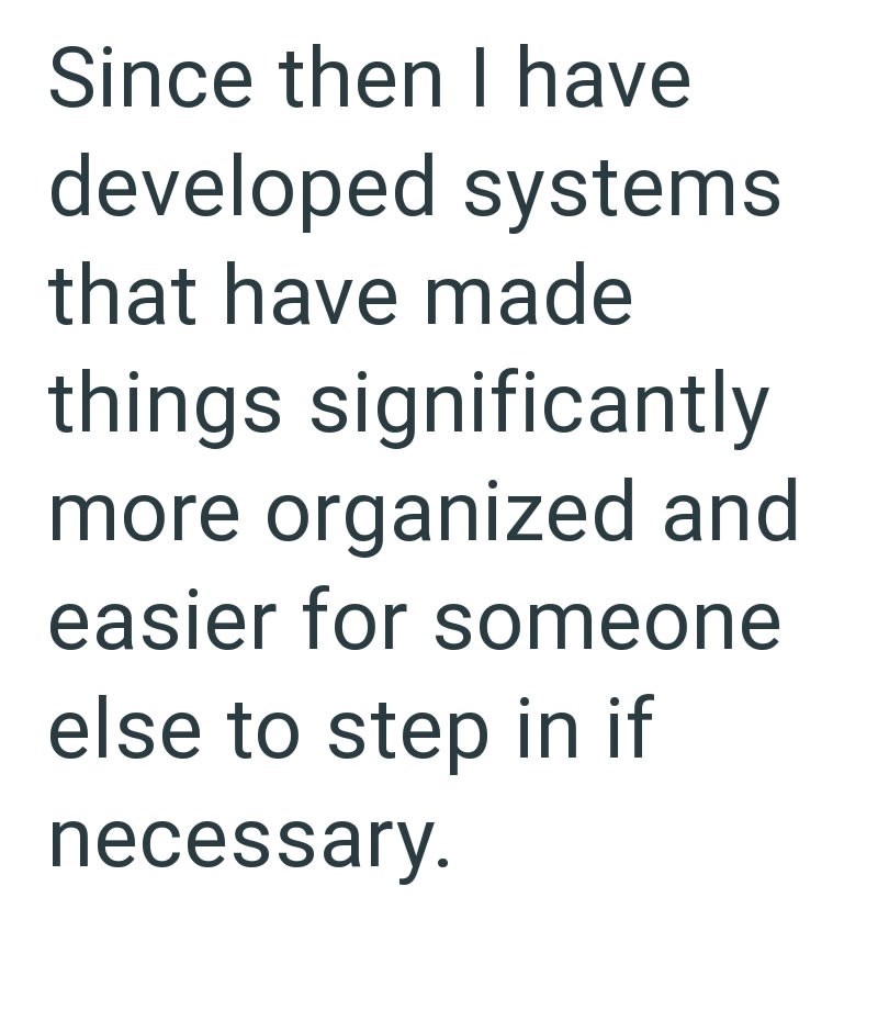 Since then I have developed systems that have made things significantly more organized and easier for someone else to step in if necessary.