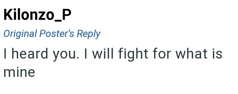 Kilonzo_P Original Poster's Reply I heard you. I will fight for what is mine