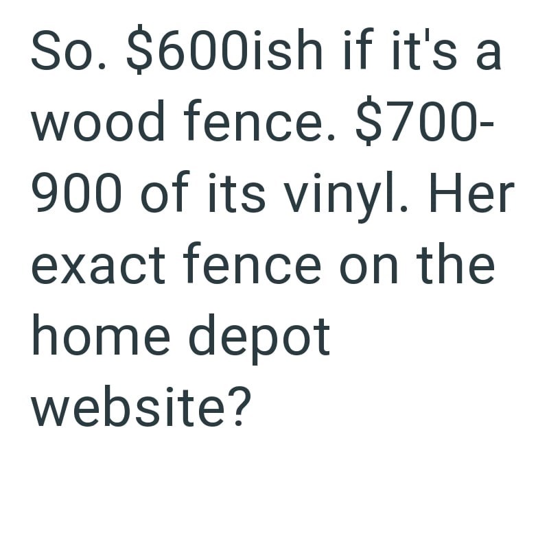 So. $600ish if it's a wood fence. $700- 900 of its vinyl. Her exact fence on the home depot website?