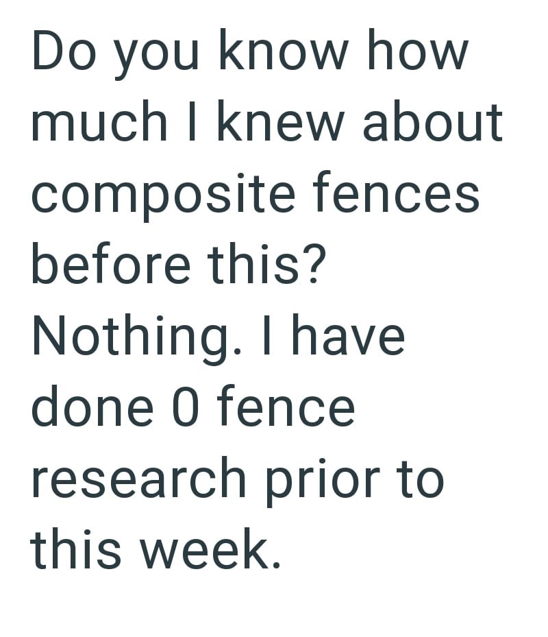 Do you know how much I knew about composite fences before this? Nothing. I have done O fence research prior to this week.