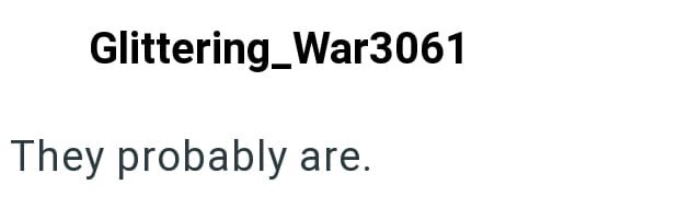 Glittering_War3061 They probably are.