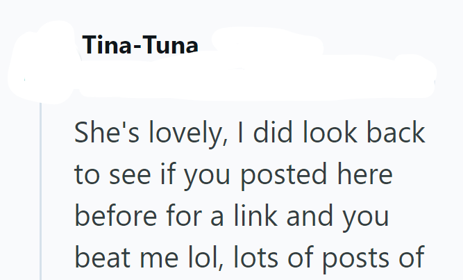 Tina-Tuna She's lovely, I did look back to see if you posted here before for a link and you beat me lol, lots of posts of