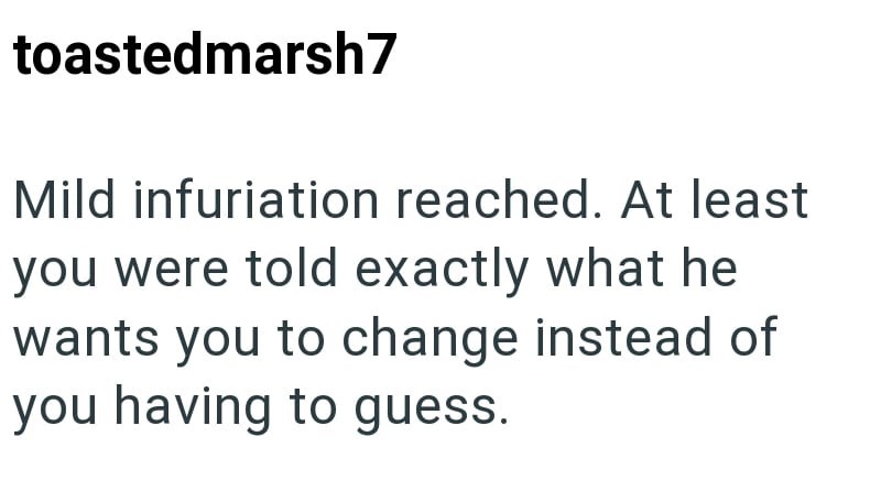 toastedmarsh7 Mild infuriation reached. At least you were told exactly what he wants you to change instead of you having to guess.
