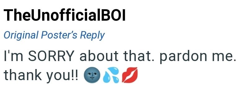 TheUnofficialBOI Original Poster's Reply I'm SORRY about that. pardon me. thank you!!