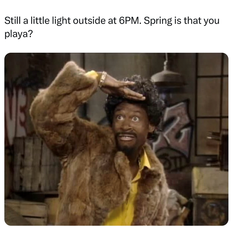 Still a little light outside at 6PM. Spring is that you playa? STA