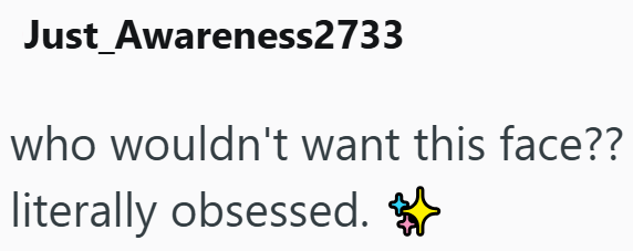 Just_Awareness2733 who wouldn't want this face?? literally obsessed.