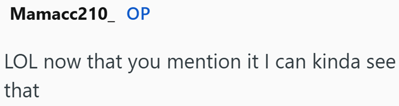 Mamacc210 OP LOL now that you mention it I can kinda see that