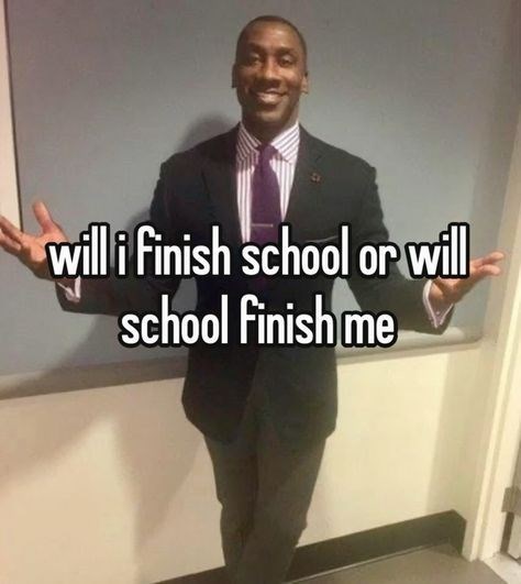 willi finish school or will school finish me