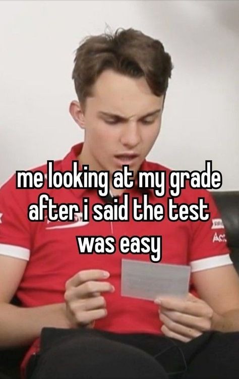 me looking at my grade after i said the test was easy Act