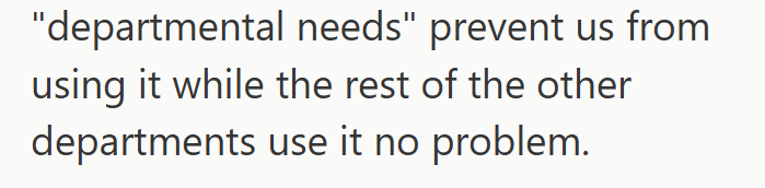 "departmental needs" prevent us from using it while the rest of the other departments use it no problem.