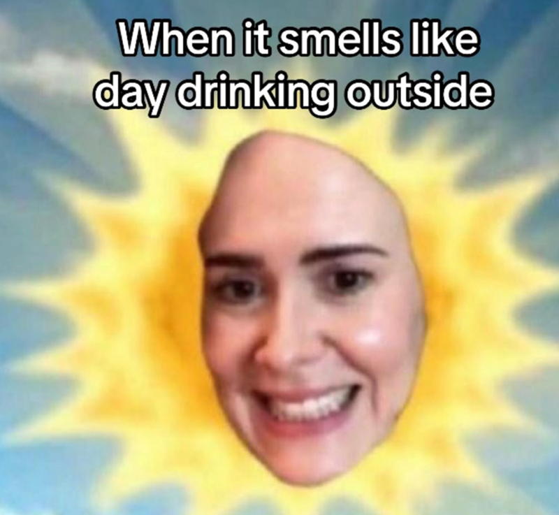 When it smells like day drinking outside