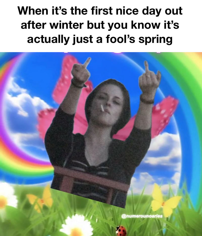 When it's the first nice day out after winter but you know it's actually just a fool's spring @numerounoaries