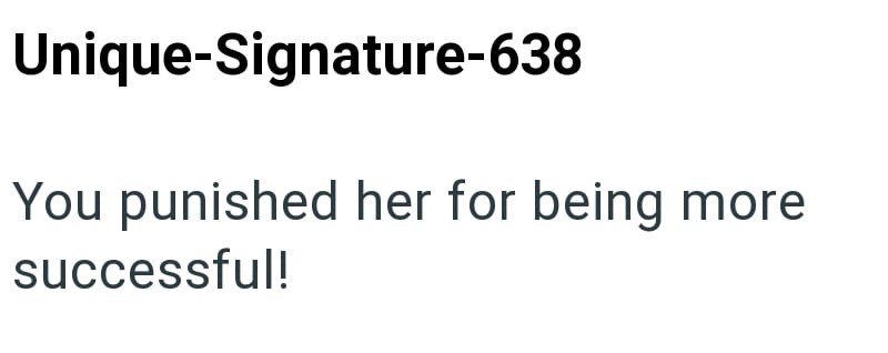 Unique-Signature-638 You punished her for being more successful!