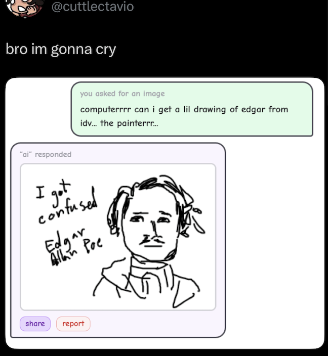 @cuttlectavio bro im gonna cry you asked for an image computerrrr can i get a lil drawing of edgar from idv... the painterrr... "ai" responded I got confused Edgar Allan Poe share report