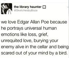 the library haunter @SketchesbyBoze we love Edgar Allan Poe because he portrays universal human emotions like loss, grief, unrequited love, burying your enemy alive in the cellar and being. scared out of your mind by a bird.