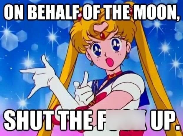 ON BEHALF OF THE MOON, SHUT THE F UP.