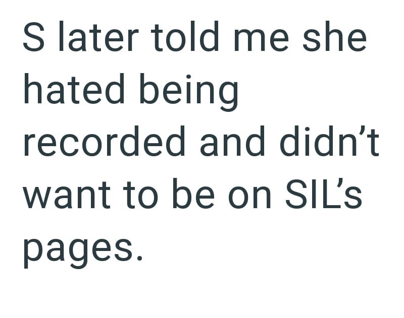 S later told me she hated being recorded and didn't want to be on SIL's pages.