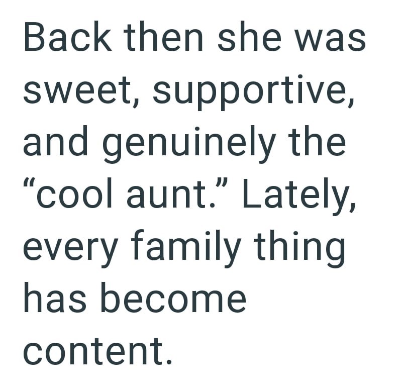 Back then she was sweet, supportive, and genuinely the "cool aunt." Lately, every family thing has become content.